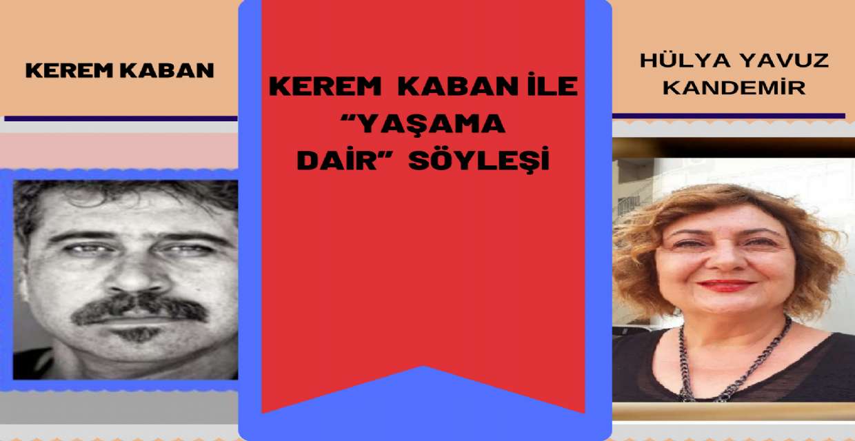 KEREM KABAN ile “YAŞAMA DAİR”