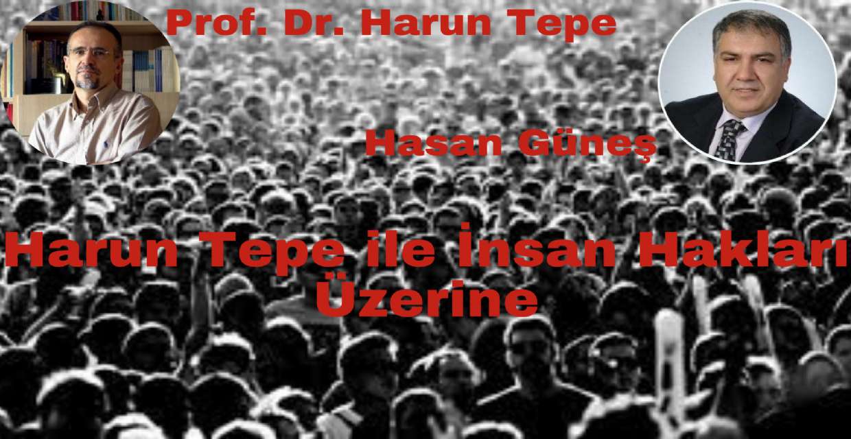 Harun Tepe ile İnsan Hakları Üzerine