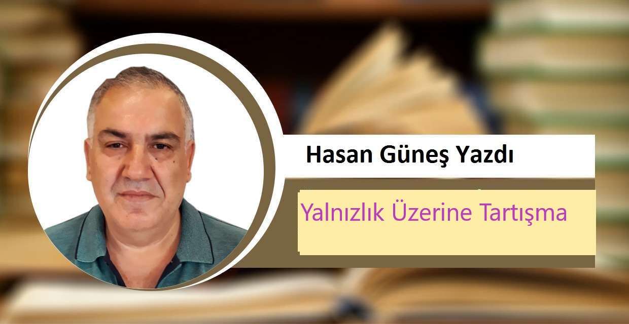              YALNIZLIK ÜZERİNE TARTIŞMA