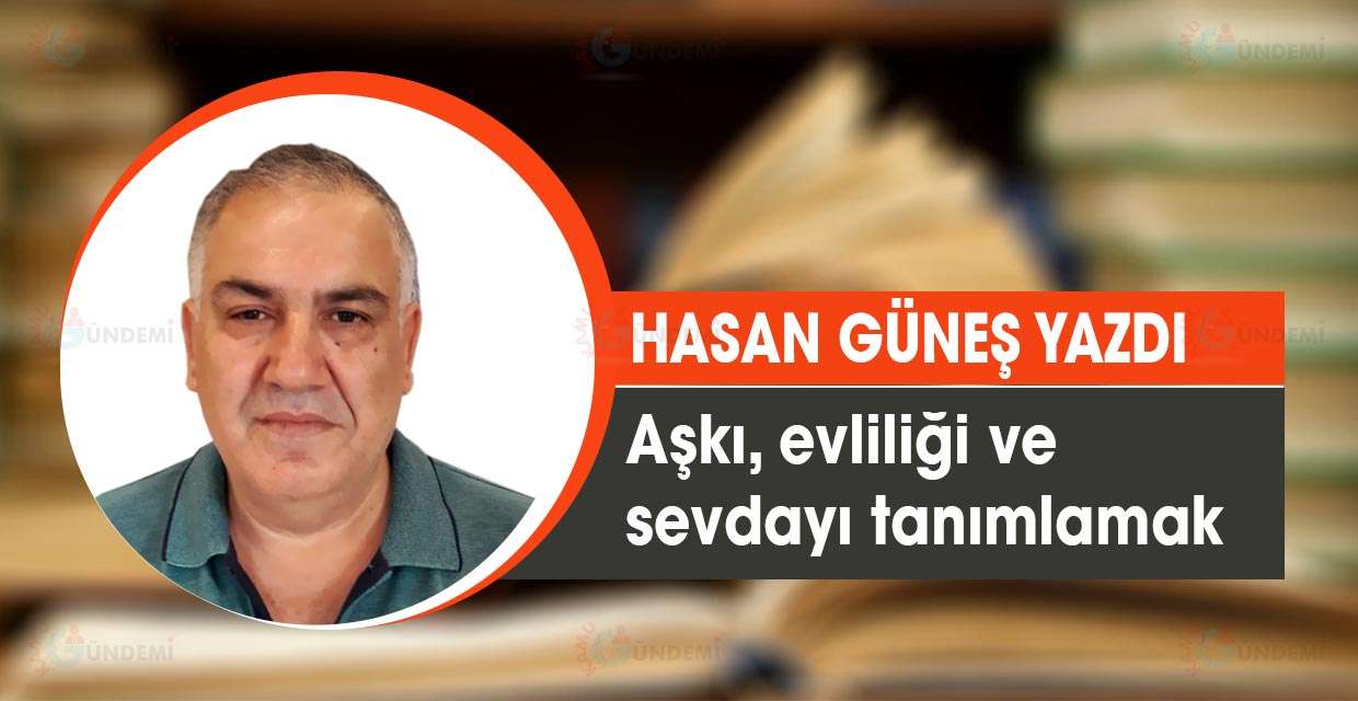 Aşkı, evliliği ve sevdayı tanımlamak