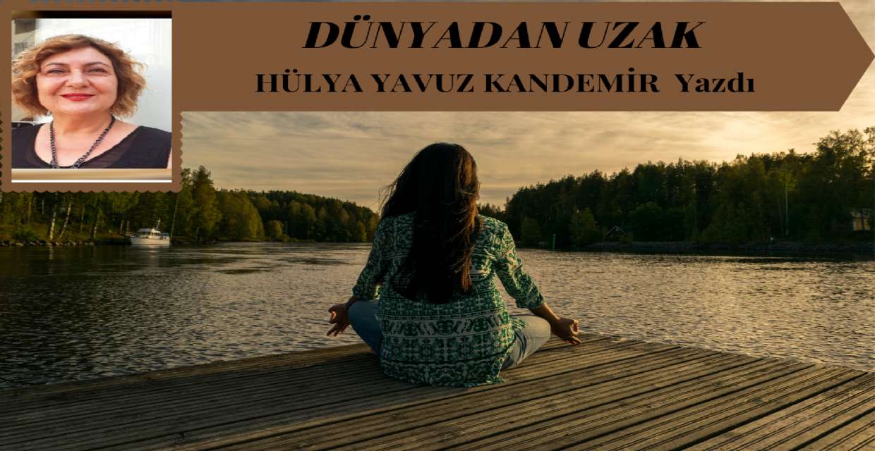 DÜNYADAN UZAK