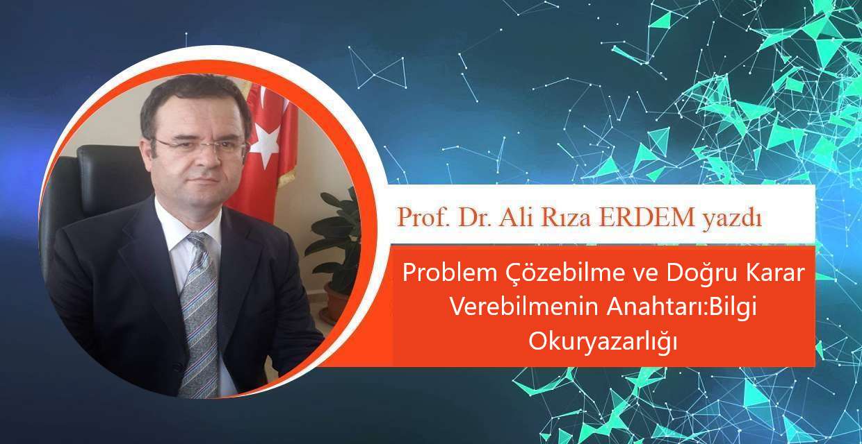 PROBLEM ÇÖZEBİLME VE DOĞRU KARAR VEREBİLMENİN ANAHTARI: BİLGİ OKURYAZARLIĞI