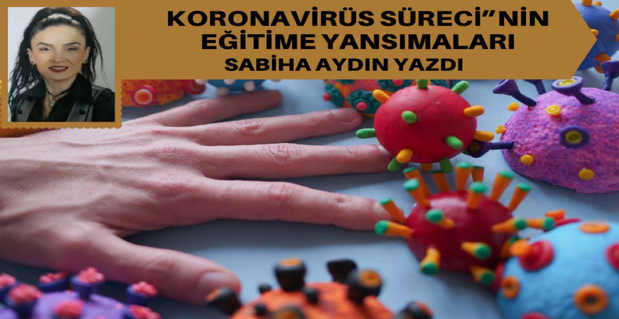 KORONAVİRÜS SÜRECİ”NİN EĞİTİME YANSIMALARI