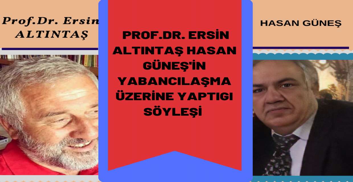 Prof.Dr. Ersin ALTINTAŞ İLE Hasan GÜNEŞ'İN Yabancılaşma üzerine yaptıgı söyleşi 