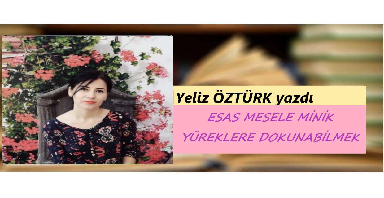 ESAS MESELE MİNİK YÜREKLERE DOKUNABİLMEK