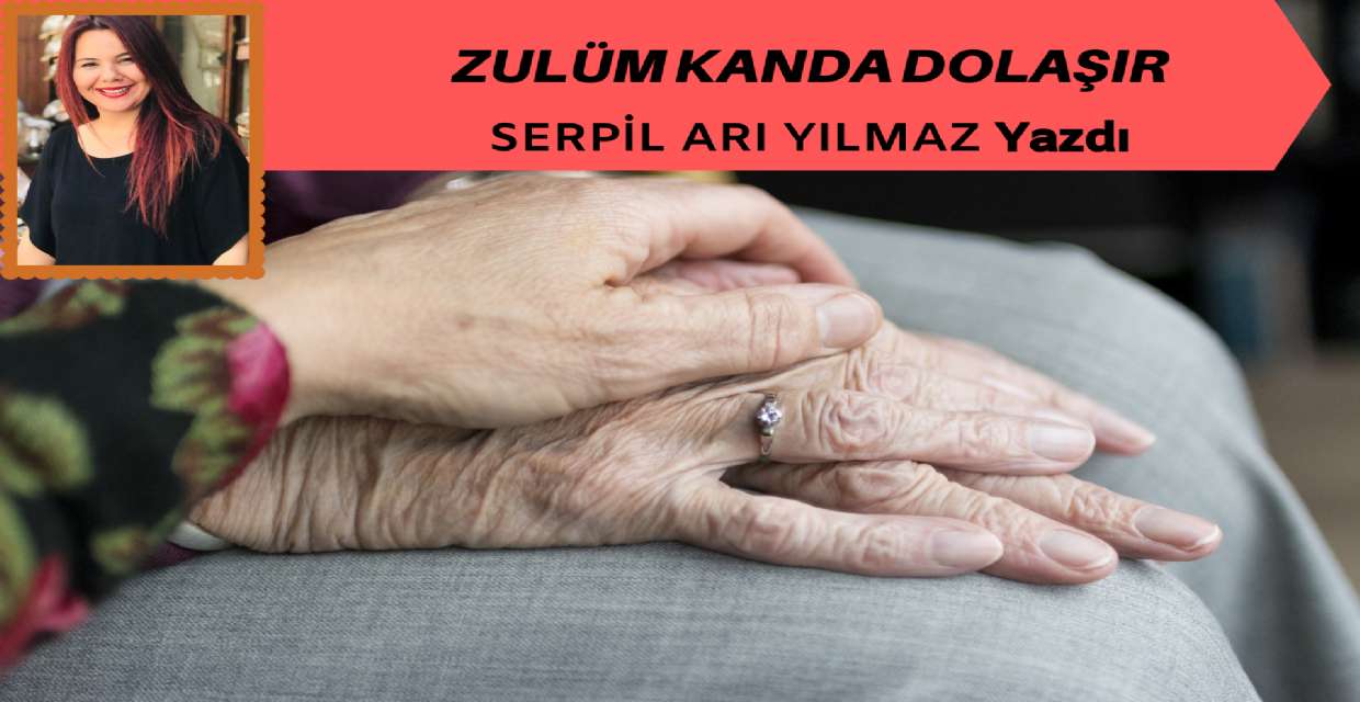 ZULÜM KANDA DOLAŞIR…