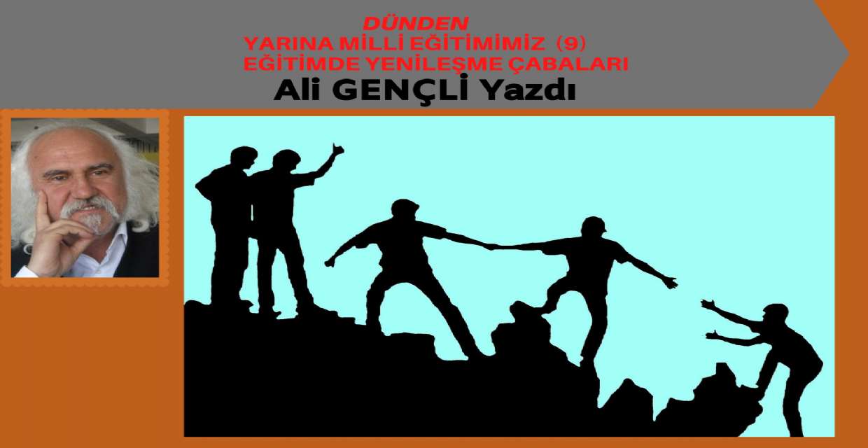 DÜNDEN YARINA MİLLİ EĞİTİMİMİZ (9) EĞİTİMDE YENİLEŞME ÇABALARI