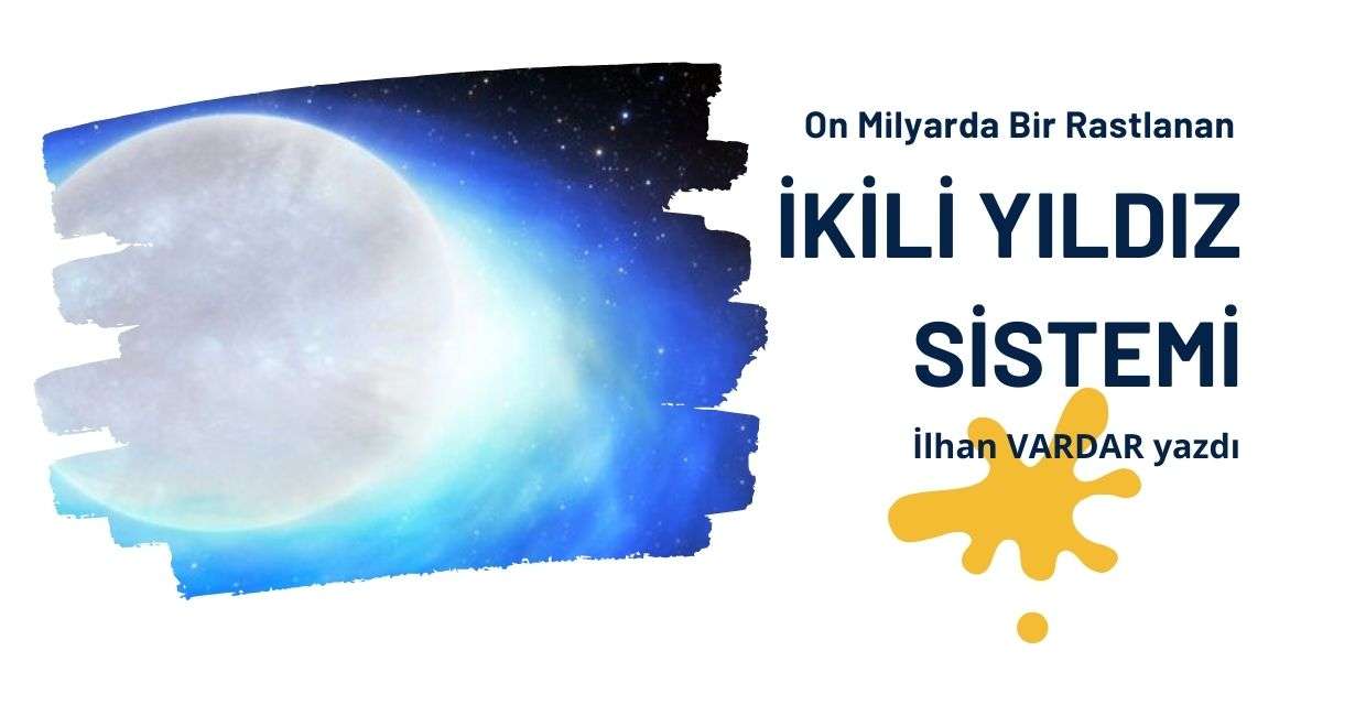 On Milyarda Bir Rastlanan İkili Yıldız Sistemi