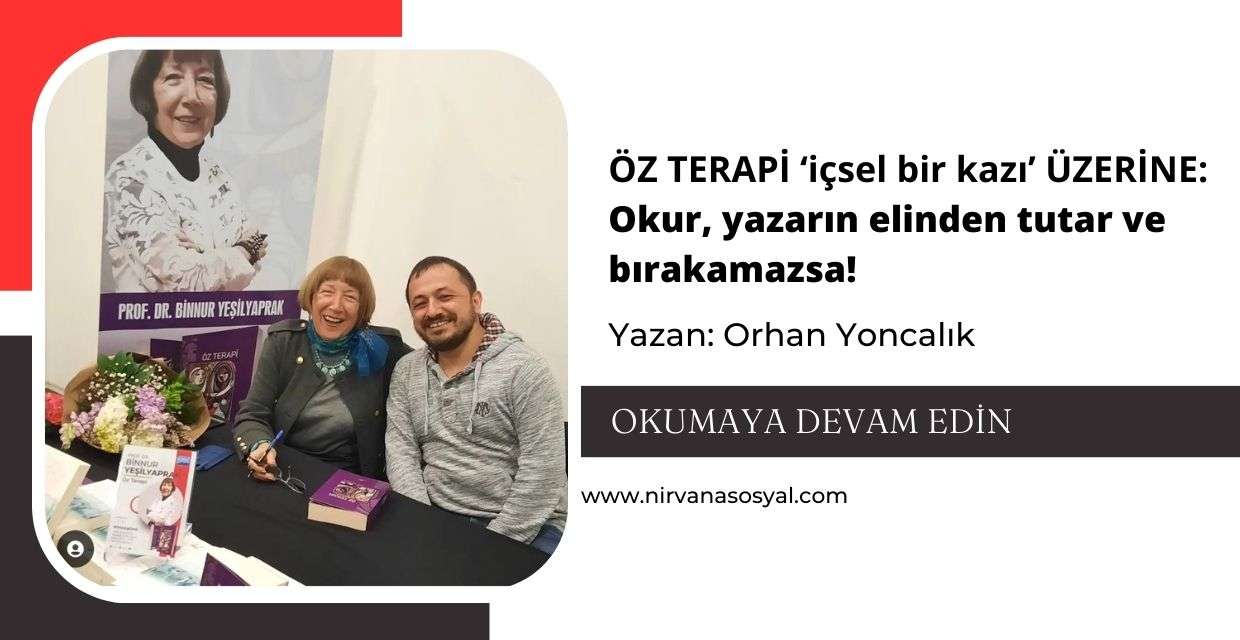 ÖZ TERAPİ 'içsel bir kazı' ÜZERİNE: Okur, yazarın elinden tutar ve bırakamazsa!