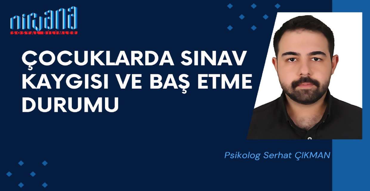 ÇOCUKLARDA SINAV KAYGISI VE BAŞ ETME DURUMU