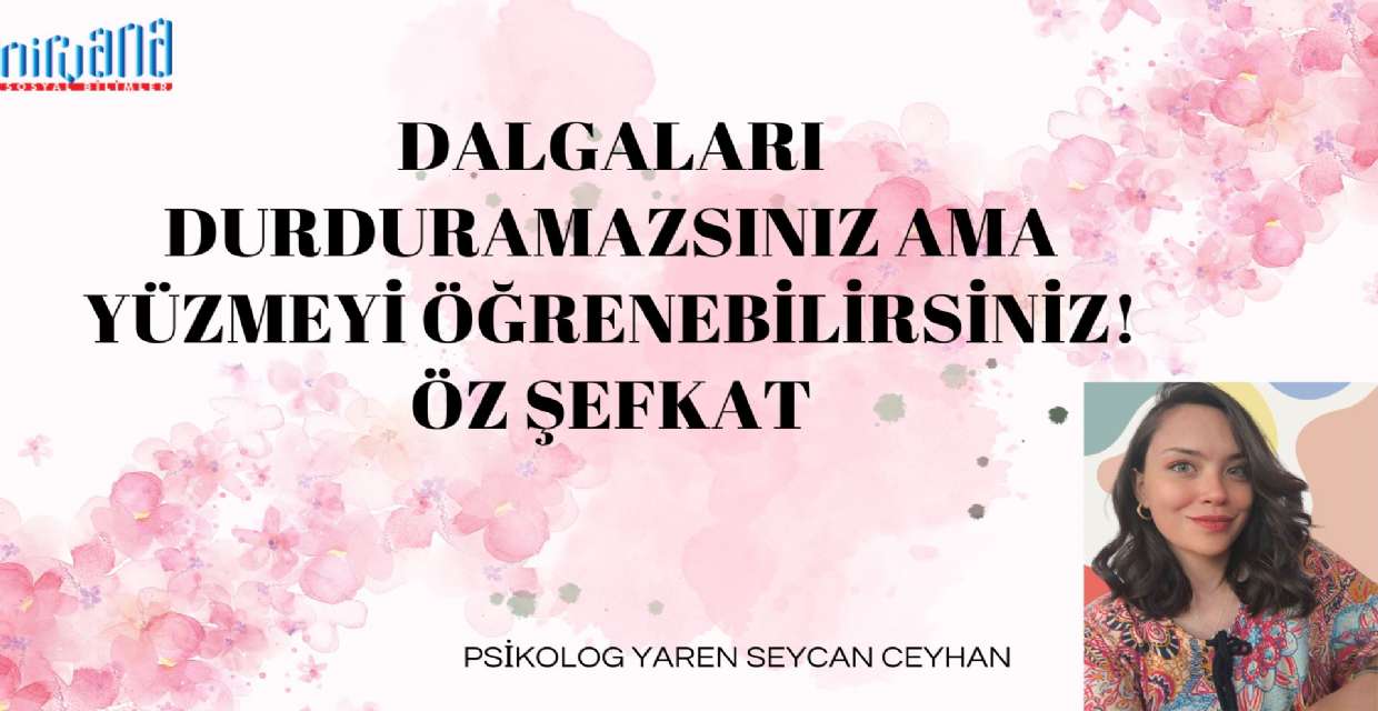 DALGALARI DURDURAMAZSINIZ AMA YÜZMEYİ ÖĞRENEBİLİRSİNİZ! ÖZ ŞEFKAT