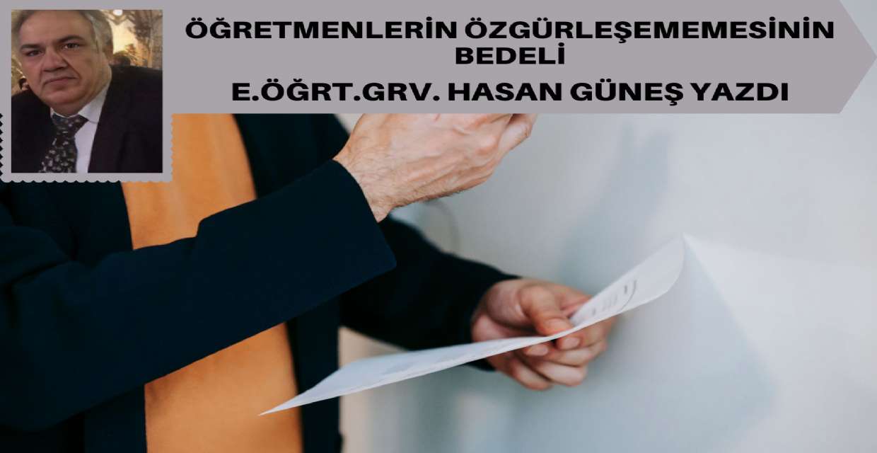 ÖĞRETMENLERİN ÖZGÜRLEŞEMEMESİNİN BEDELİ