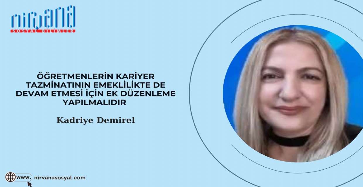 ÖĞRETMENLERİN KARİYER TAZMİNATININ EMEKLİLİKTE DE DEVAM ETMESİ İÇİN EK DÜZENLEME YAPILMALIDIR 