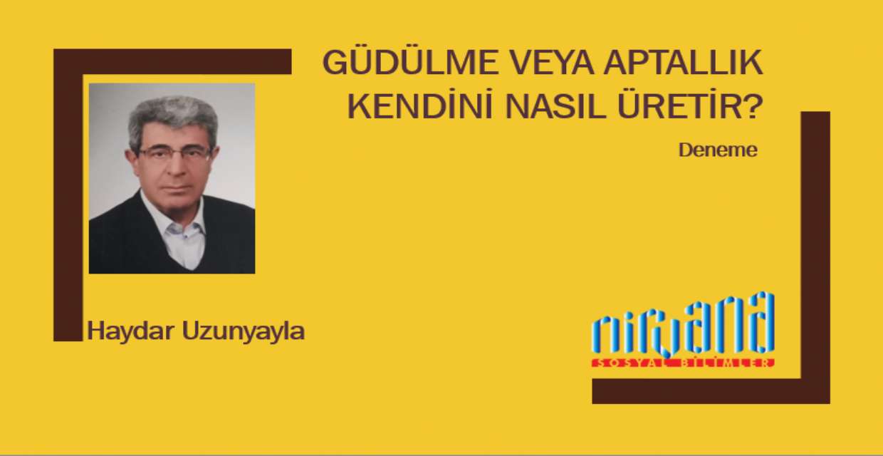 Güdülme veya aptallık Kendini Nasıl Üretir?