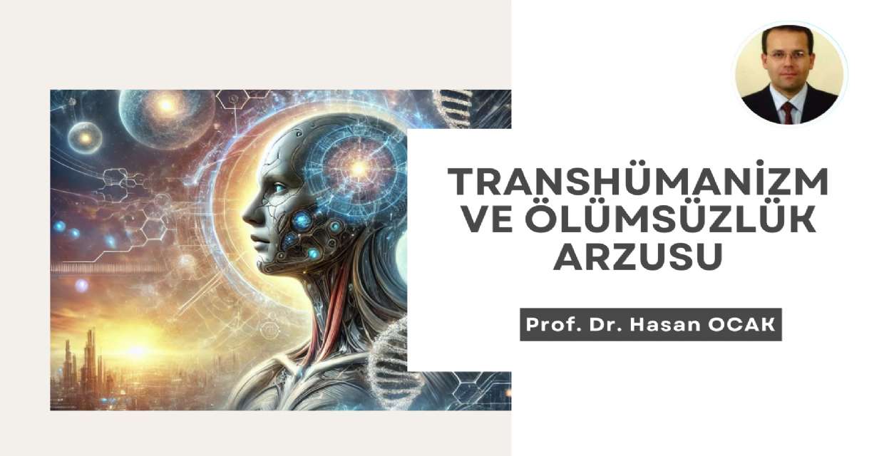 TRANSHÜMANİZM VE ÖLÜMSÜZLÜK ARZUSU